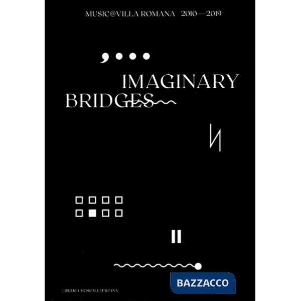 Imaginary bridges. Music@villaromana 2010-2019