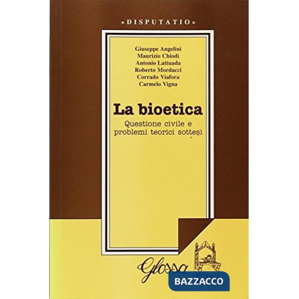 Bioetica. Questione civile e problemi teorici sottesi. Atti del Convegno (dal 24 al 25 febbraio 1998) (La)