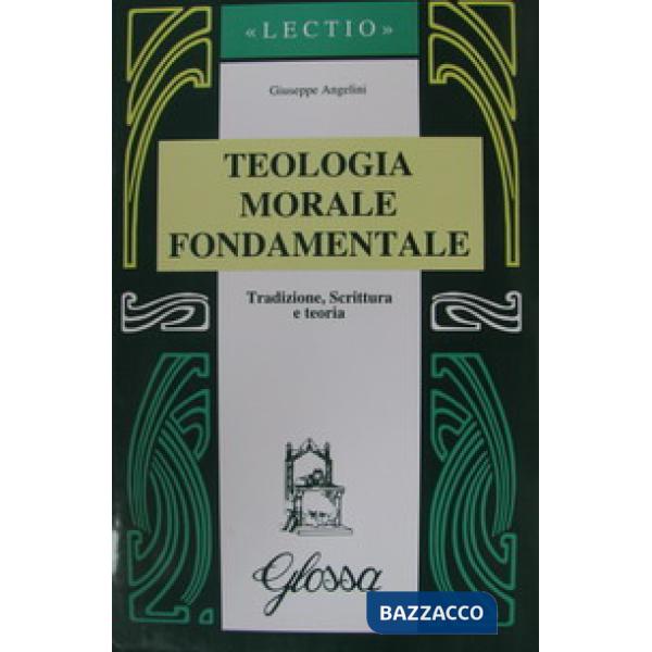 Teologia morale fondamentale. Tradizione, Scrittura e teoria