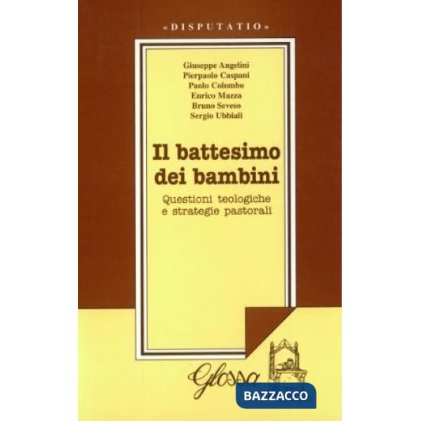 Battesimo dei bambini. Questioni teologiche e strategie pastorali. Atti del Convegno di studio (1999) (Il)
