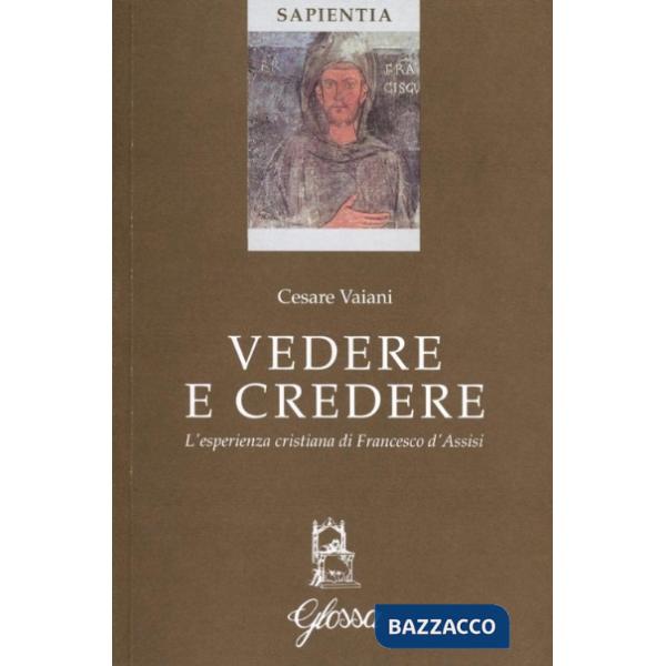 Vedere e credere. L'esperienza cristiana di Francesco d'Assisi