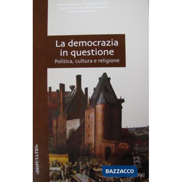 Democrazia in questione. Politica, cultura e religione (La)