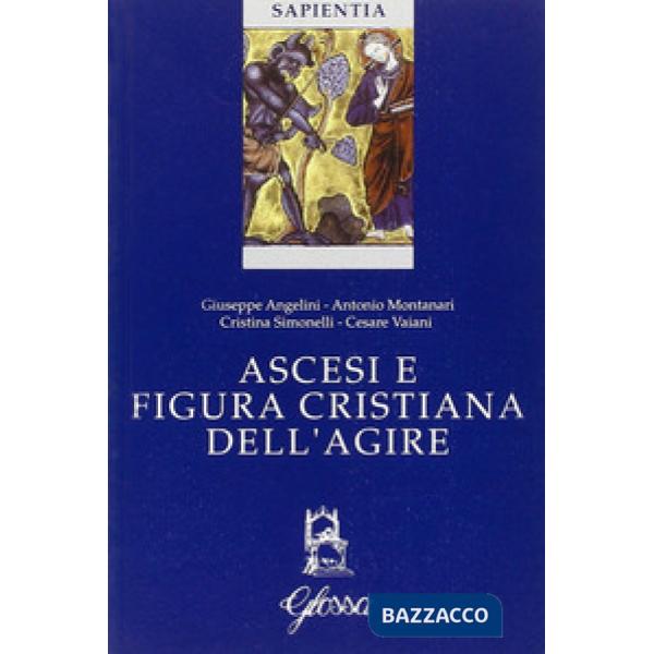 Ascesi e figura cristiana dell'agire. Atti della Giornata di studio (Milano, 20 gennaio 2005)