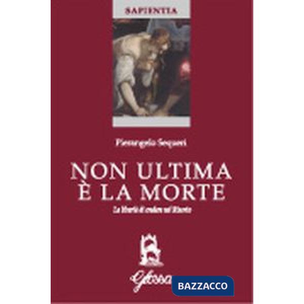Non ultima è la morte. La libertà di credere nel risorto
