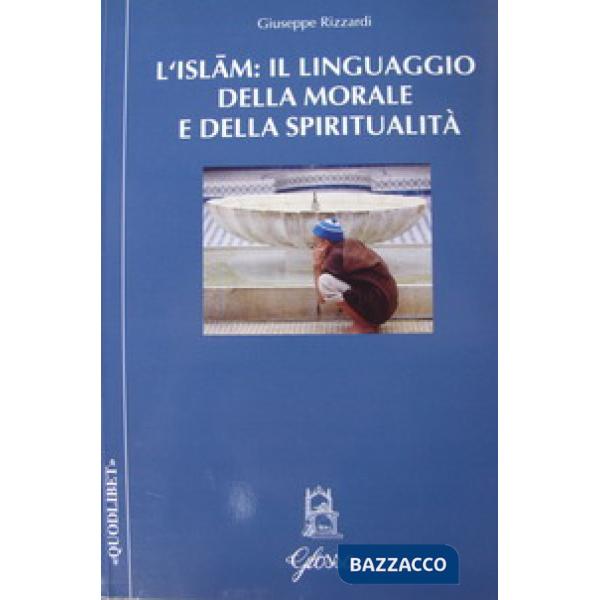 Islam: il linguaggio della morale e della spiritualità (L')