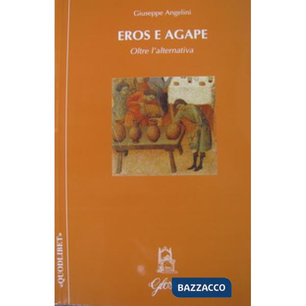 Eros e agape. Oltre l'alternativa
