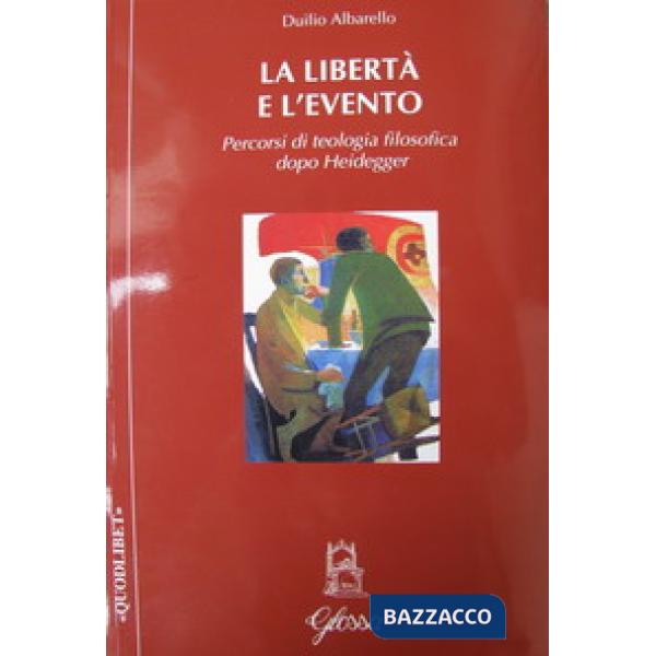 Libertà e l'evento. Percorsi di teologia filosofica dopo Heidegger (La)