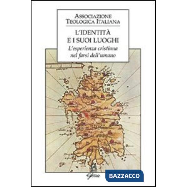 Identità e i suoi luoghi. L'esperienza cristiana nel farsi dell'umano (L')