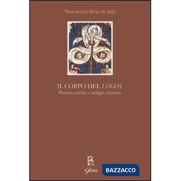 Corpo del «Logos». Pensiero estetico e teologia cristiana (Il)
