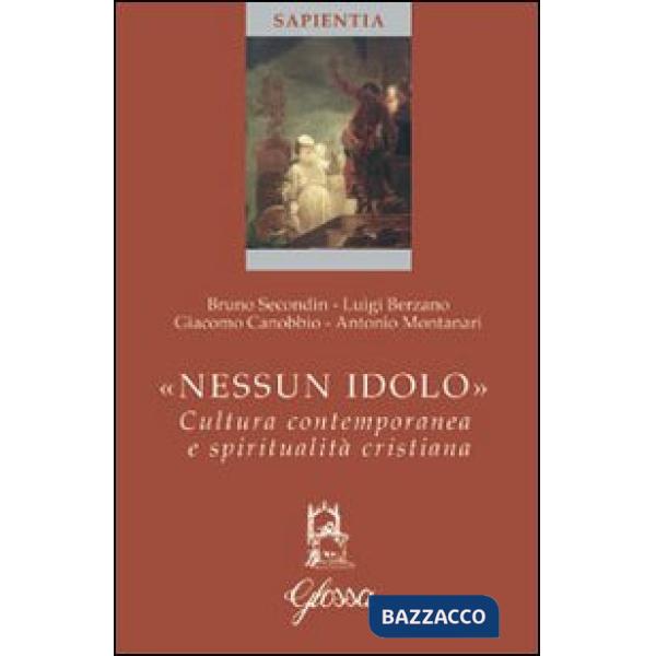 Nessun idolo. Cultura contemporanea e spiritualità cristiana