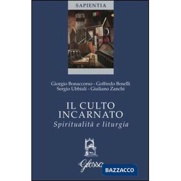 Culto incarnato. Spiritualità e liturgia (Il)