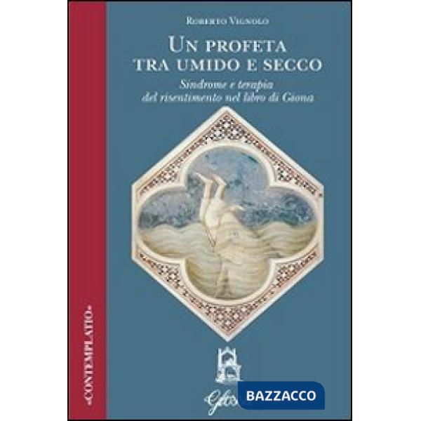 Profeta tra umido e secco. Sindrome e terapia del risentimento nel libro di Giona (Un)