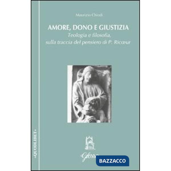 Amore, dono e giustizia. Teologia e filosofia sulla traccia del pensiero di Paul Ricoeur