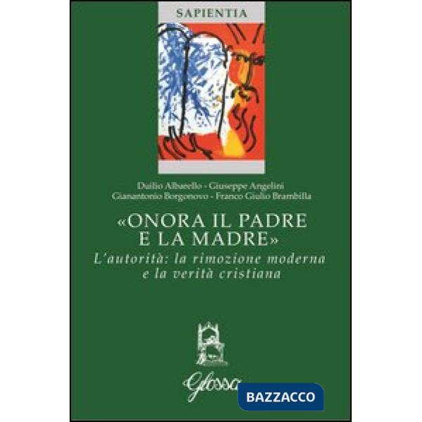 «Onora il padre e la madre». L'autorità: la rimozione moderna e la verità cristiana