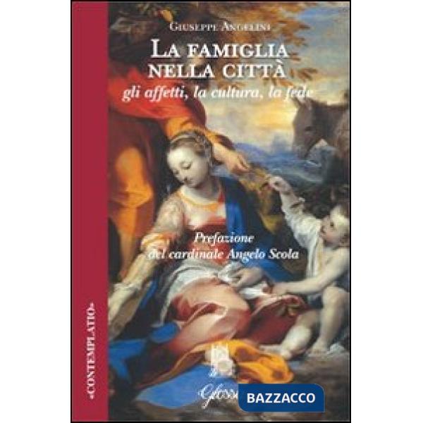Famiglia nella città. Gli affetti, la cultura, la fede (La)