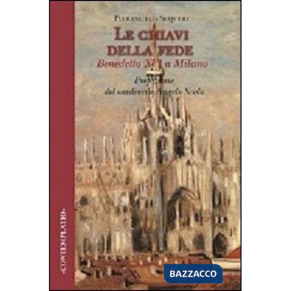 Chiavi della fede. Benedetto XVI a Milano (Le)
