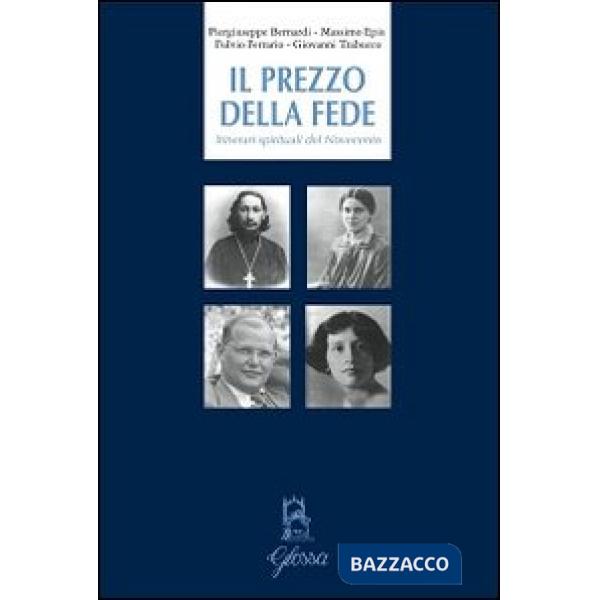 Prezzo della fede. Itinerari spirituali del Novecento (Il)