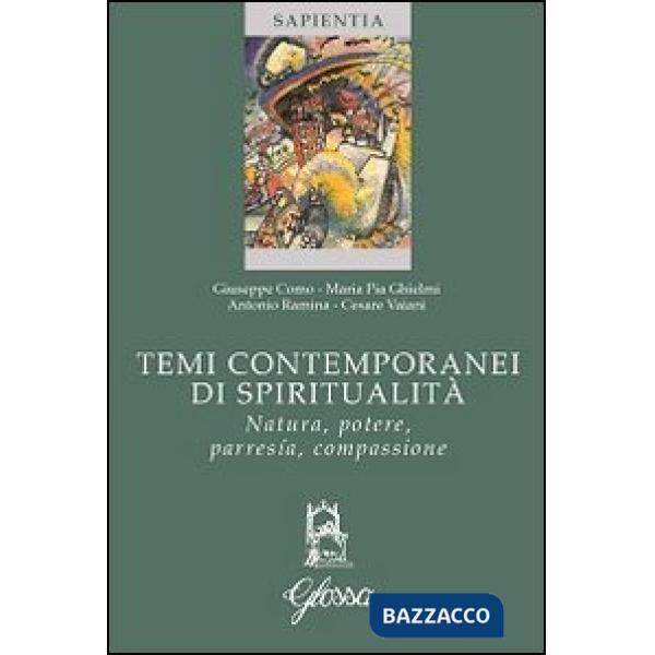 Temi contemporanei di spiritualità. Natura, potere, parresía, compassione