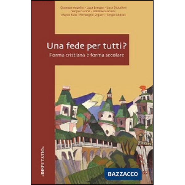Fede per tutti? Forma cristiana e forma secolare (Una)