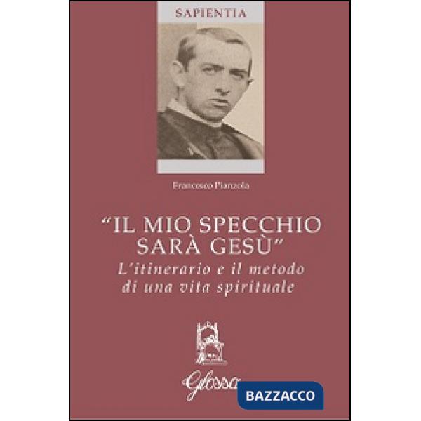 «Il mio specchio sarà Gesù». L'itinerario e il metodo di una vita spirituale