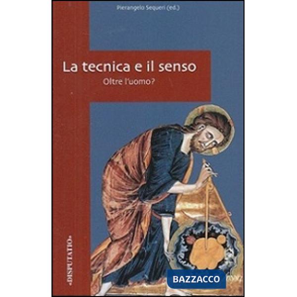 Tecnica e il senso. Oltre l'uomo? (La)