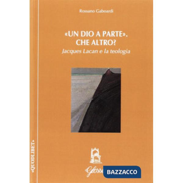 «Dio a parte». Che altro? Jacques Lacan e la teologia (Un)