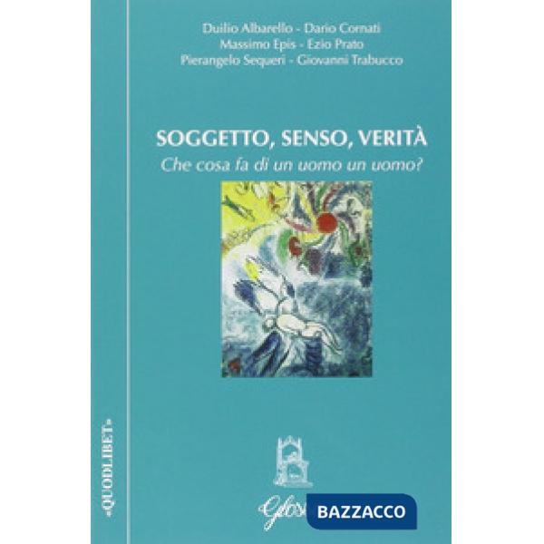 Soggetto, senso, verità. Che cosa fa di un uomo un uomo?