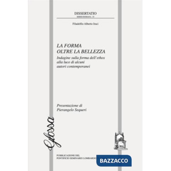 Forma oltre la bellezza. Indagine sulla forma dell'ethos alla luce di alcuni autori contemporanei (La)