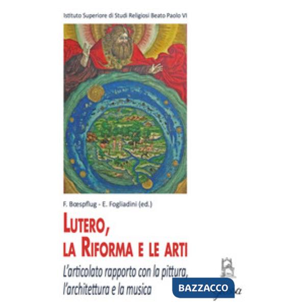 Lutero, la Riforma e le arti. L'articolato rapporto con la pittura, l'architettura e la musica