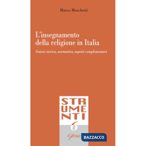 Insegnamento della religione in Italia. Sintesi storica, normativa, aspetti complementari (L')