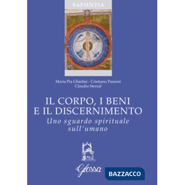 Corpo, i beni e il discernimento. Uno sguardo spirituale sull'umano (Il)