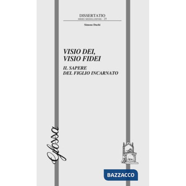 Visio dei, visio fidei. Il sapere del figlio incarnato