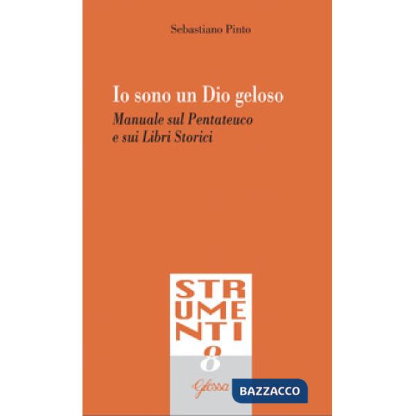 Io sono un Dio geloso. Manuale sul Pentateuco e i libri storici
