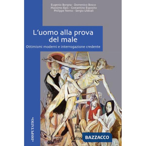 Uomo alla prova del male. Ottimismi moderni e interrogazione credente (L')
