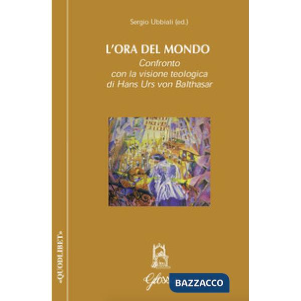 Ora del mondo. Confronto con la visione teologica di Hans Urs von Balthasar (L')