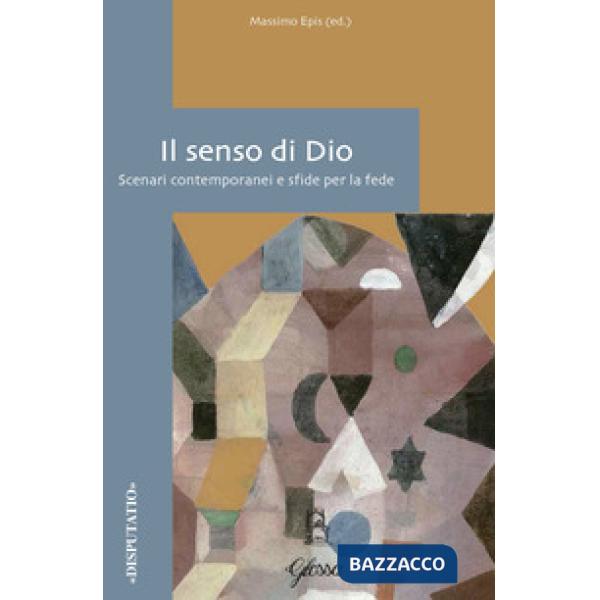 Senso di Dio. Scenari contemporanei e sfide per la fede (Il)