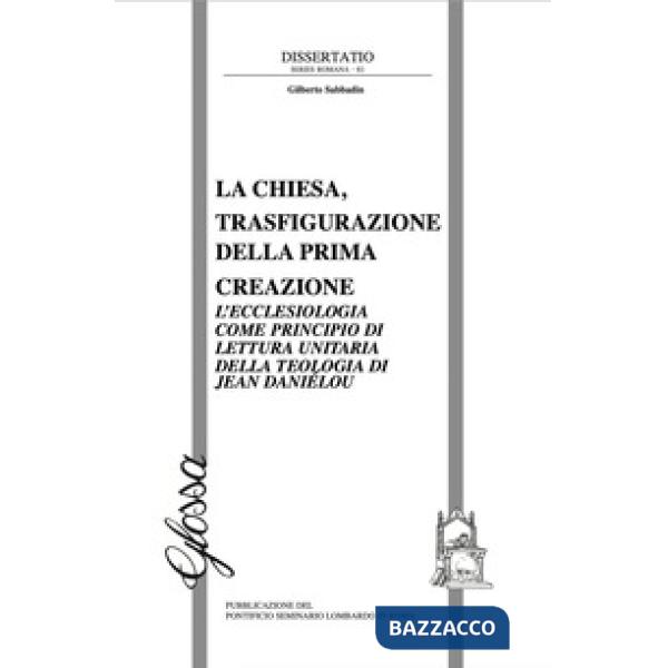 Chiesa, trasfigurazione della prima creazione. L'ecclesiologia come principio di lettura unitaria della teologia di Jean Daniélo