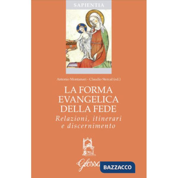 Forma evangelica della fede. Relazioni, itinerari e discernimento (La)
