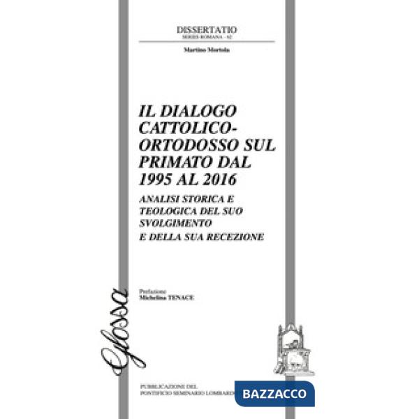 Dialogo cattolico-ortodosso sul primato dal 1995 al 2016. Analisi storica e teologica del suo svolgimento e della sua recezione 