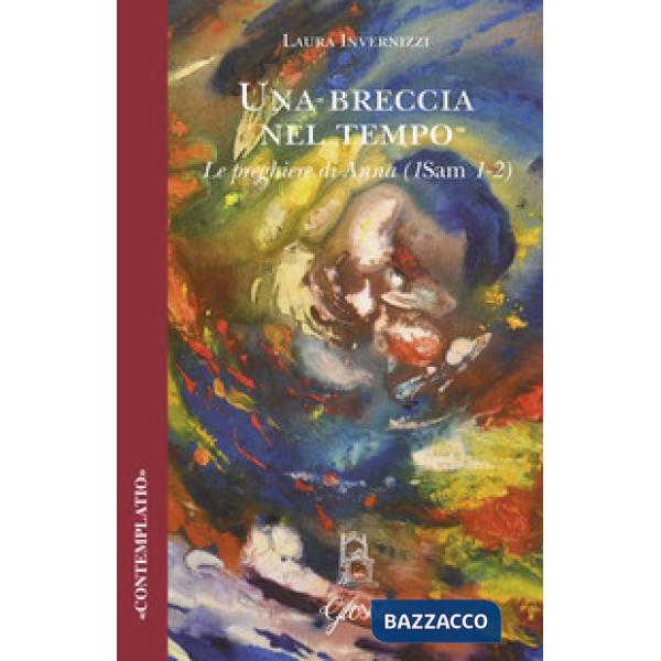 Breccia nel tempo. Le preghiere di Anna (1Sam 1-2) (Una)