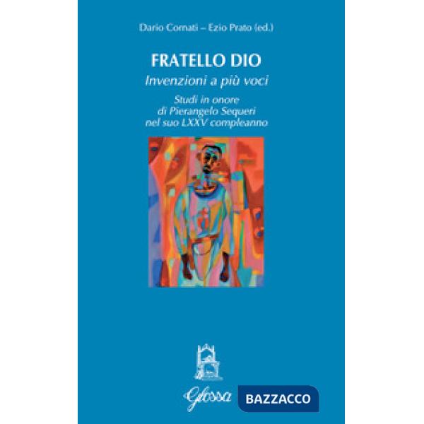 Fratello Dio. Studi in onore di Pierangelo Sequeri nel suo LXXV compleanno