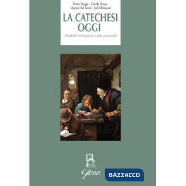 Catechesi oggi. Modelli teologici e sfide pastorali (La)