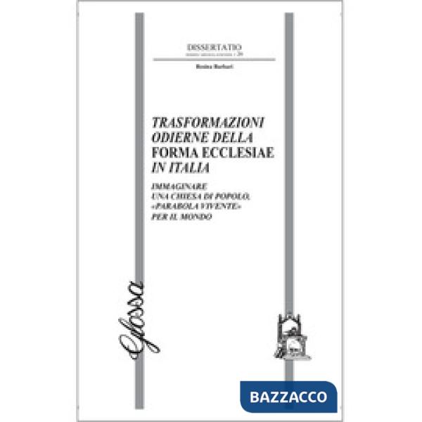 Trasformazioni odierne della Forma Ecclesiae in Italia. Immaginare una Chiesa di popolo, «parabola vivente» per il mondo