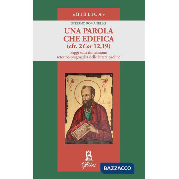 Parola che edifica (cfr. 2 Cor 12,19). Saggi sulla dimensione retorico-pragmatica delle lettere paoline (Una)