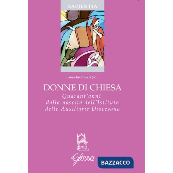 Donne di Chiesa. Quarant'anni dalla nascita dell'Istituto delle Ausiliarie Diocesane