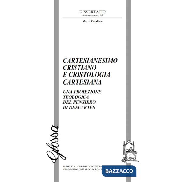 Cartesianesimo cristiano e cristologia cartesiana. Una proiezione teologica del pensiero di Descartes