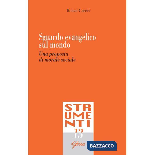 Sguardo evangelico sul mondo. Una proposta di morale sociale