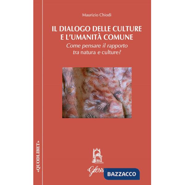 Dialogo delle culture e l'umanità comune. Come pensare il rapporto tra natura e culture? (Il)