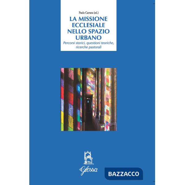 Missione ecclesiale nello spazio urbano. Percorsi storici, questioni teoriche, ricerche pastorali (La)