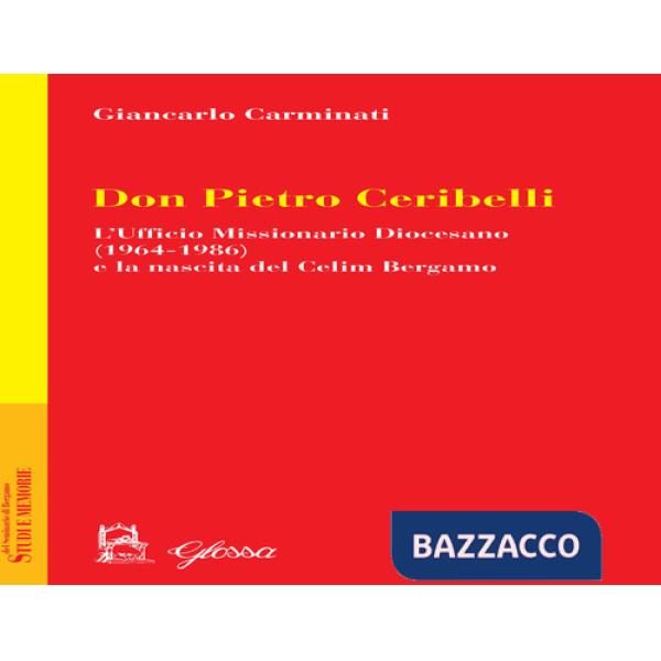 Don Pietro Ceribelli. L'ufficio Missionario diocesano (1964-1986) e la nascita del CELIM